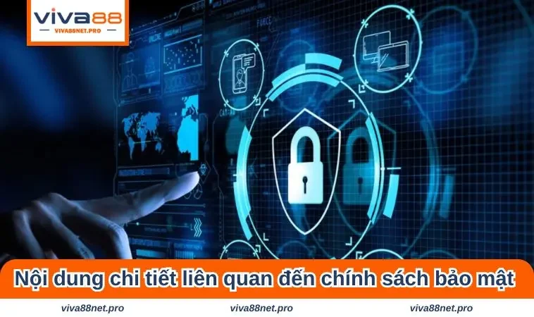 Nội dung chi tiết liên quan đến chính sách bảo mật VIVA88